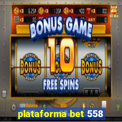 plataforma bet 558